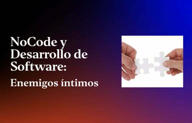 NoCode y Desarrollo de Software- Enemigos íntimos