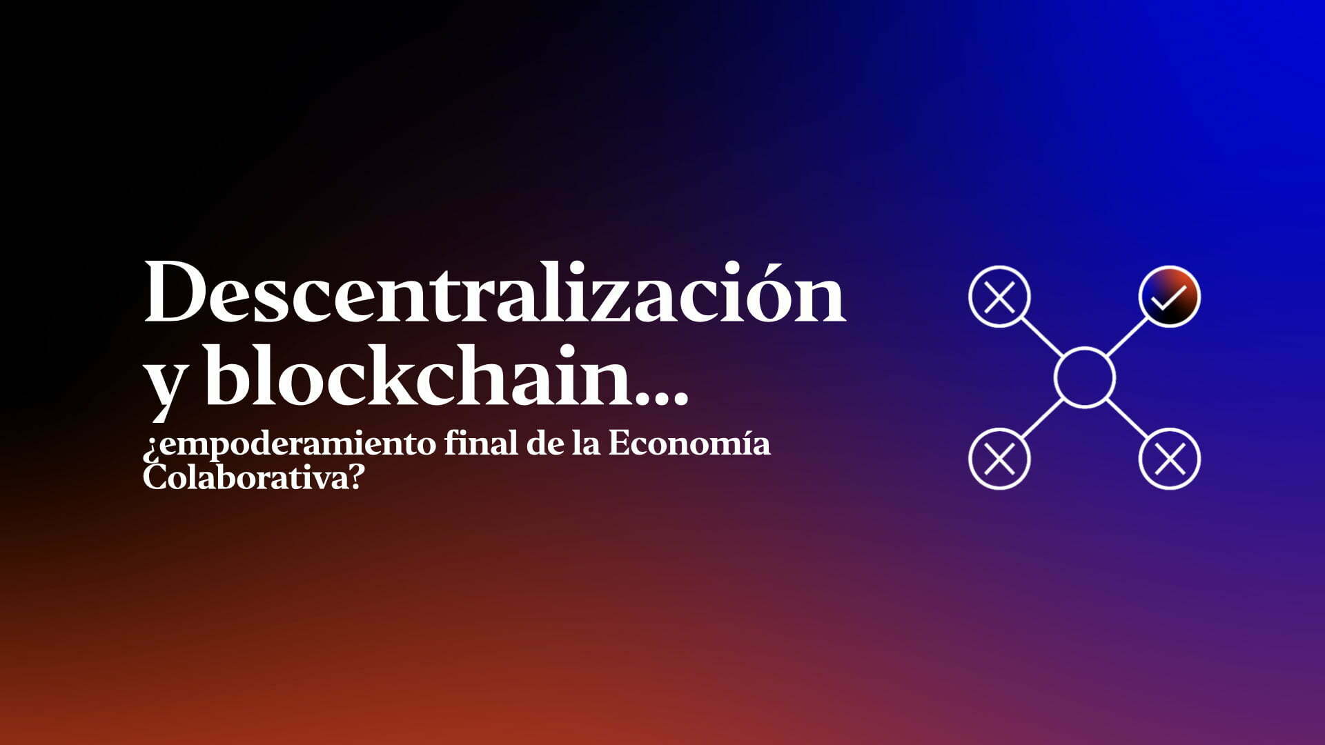 descentralizacion-y-blockchain-empoderamiento-final-de-la-economia-colaborativa