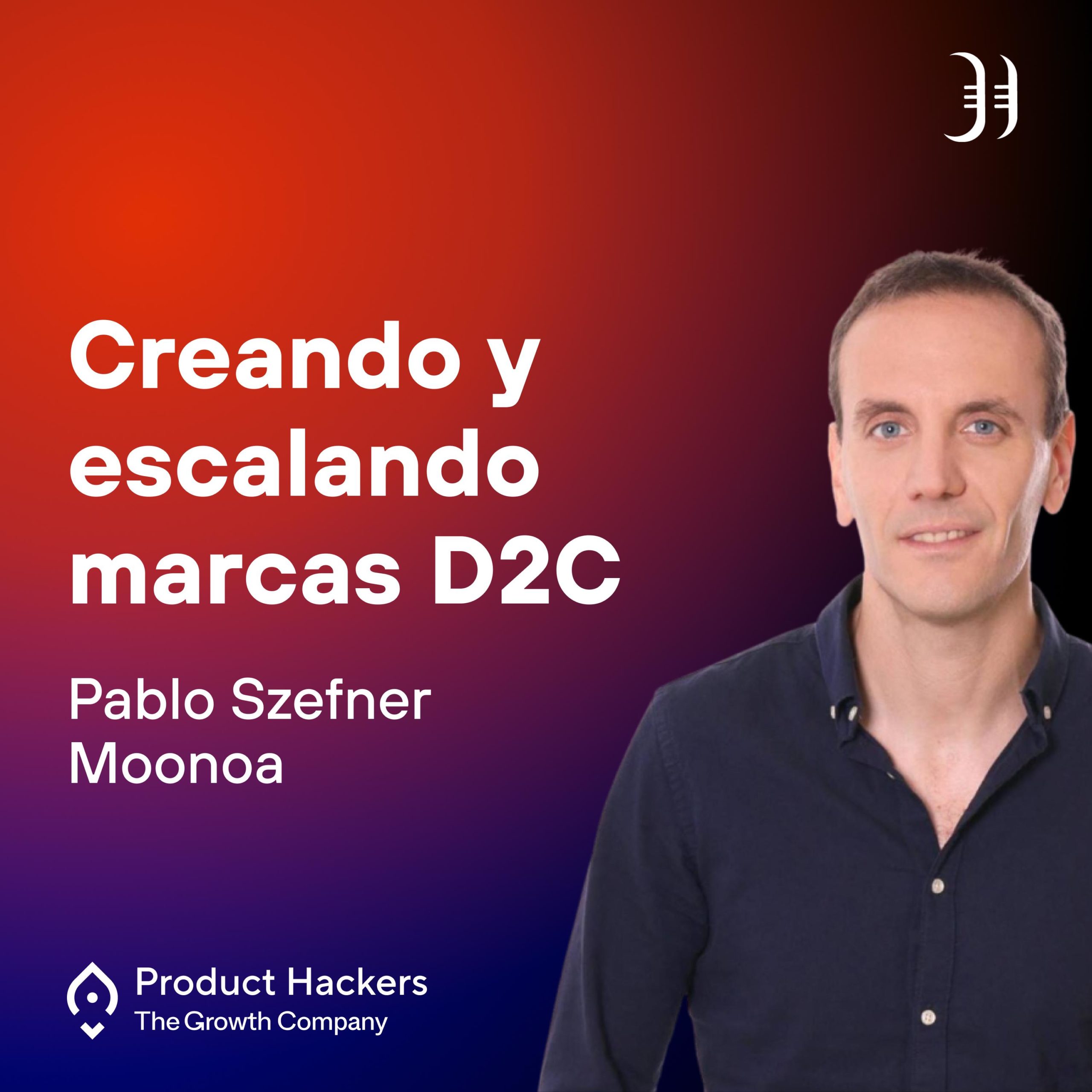 Creando y escalando marcas D2C con Pablo Szefner de Moonoa