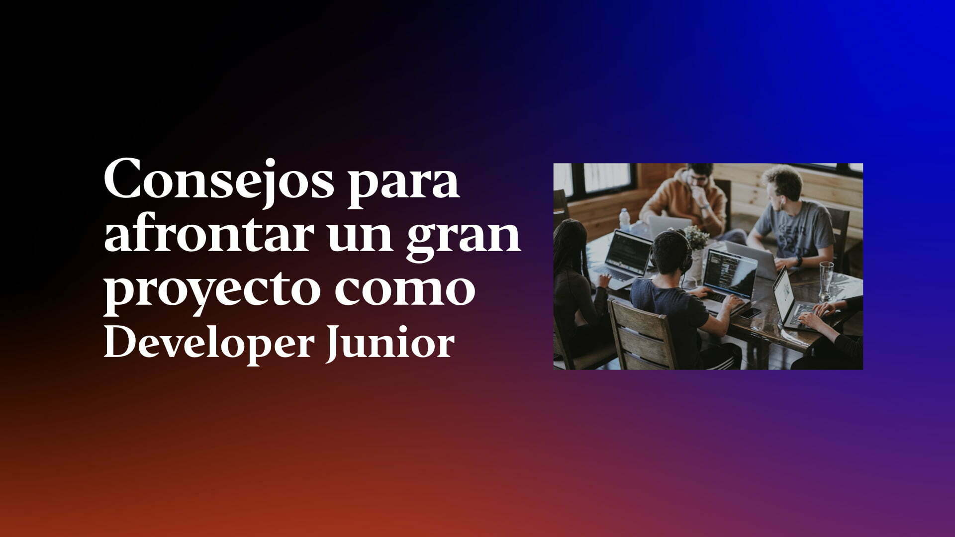 consejos-para-afrontar-un-gran-proyecto-como-developer-junior