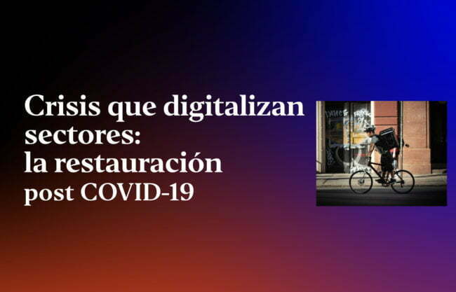 crisis-que-digitalizan-sectores-la-restauracion-post-covid-19