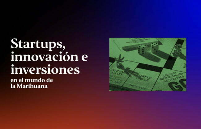 startups-innovacion-e-inversiones-en-el-mundo-de-la-marihuana