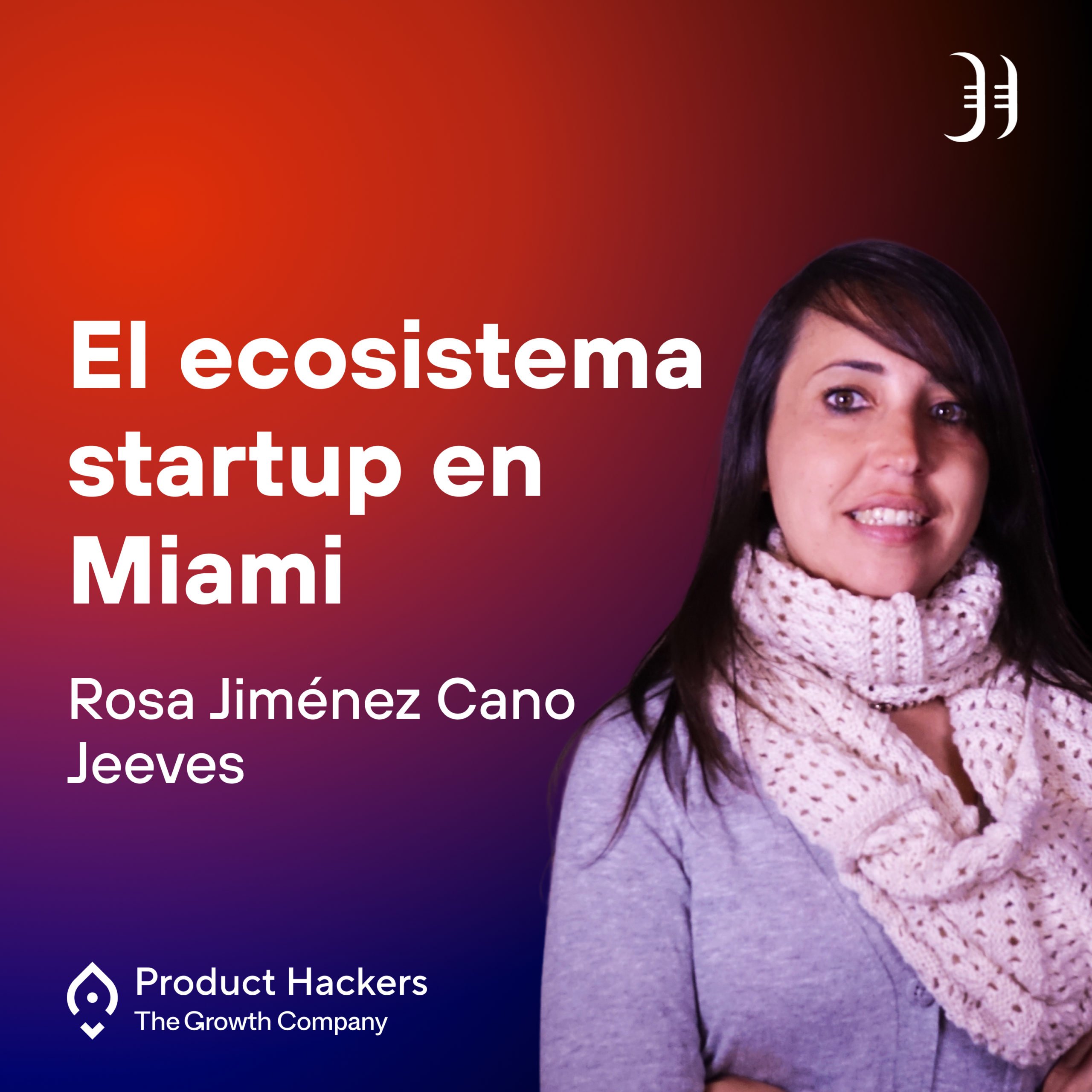 El ecosistema startup en Miami con Rosa Jiménez Cano de Jeeves