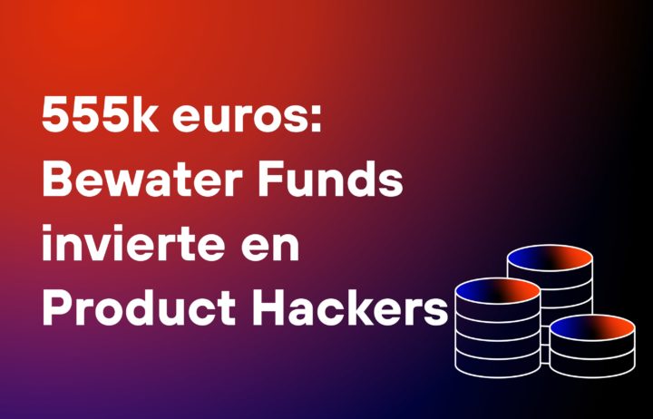 Bewater Funds invierte en Product Hackers