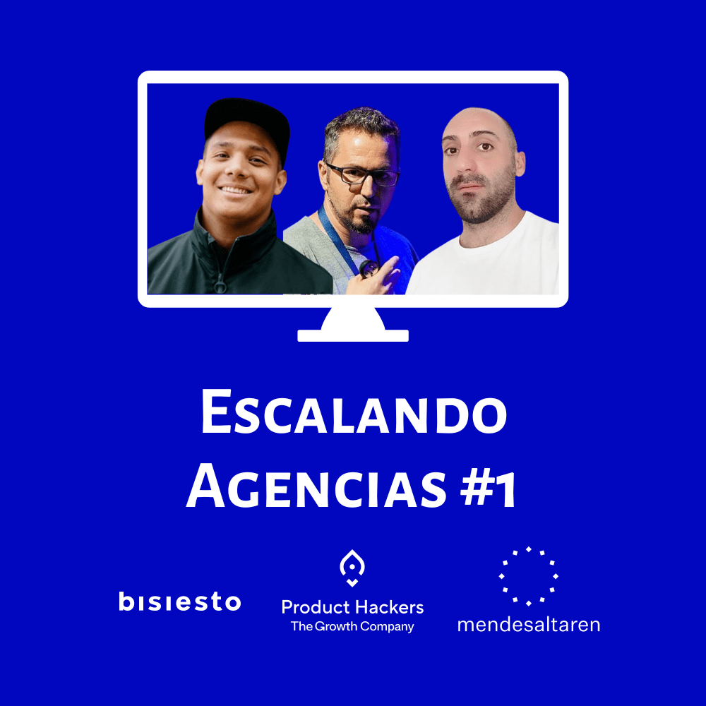 Escalando Agencias #1: Danny (Mendesaltaren), Miguel (Bisiesto Estudio) y Corti (Product Hackers)