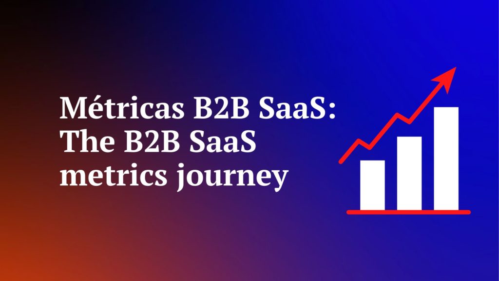 Métricas B2B SaaS: The B2B SaaS Metrics Journey - Product ...