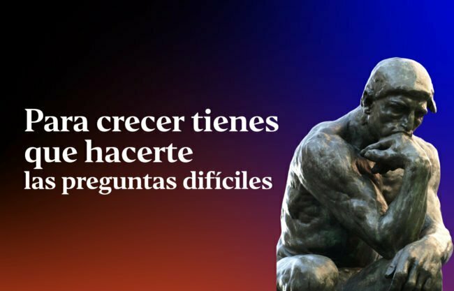 para-crecer-tienes-que-hacerte-las-preguntas-dificiles