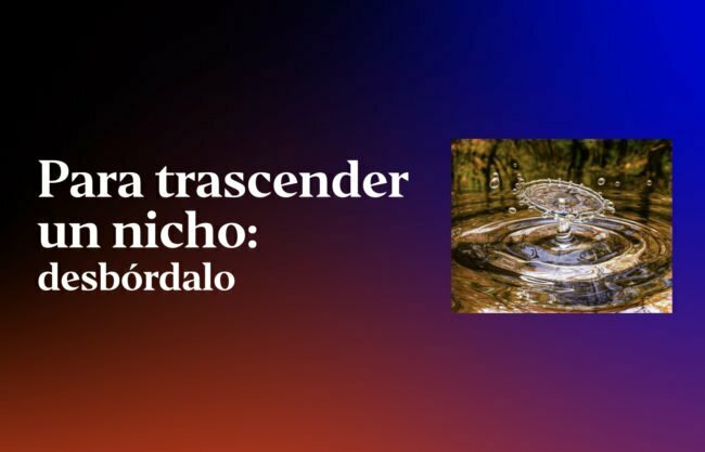 para-trascender-un-nicho-desbordalo