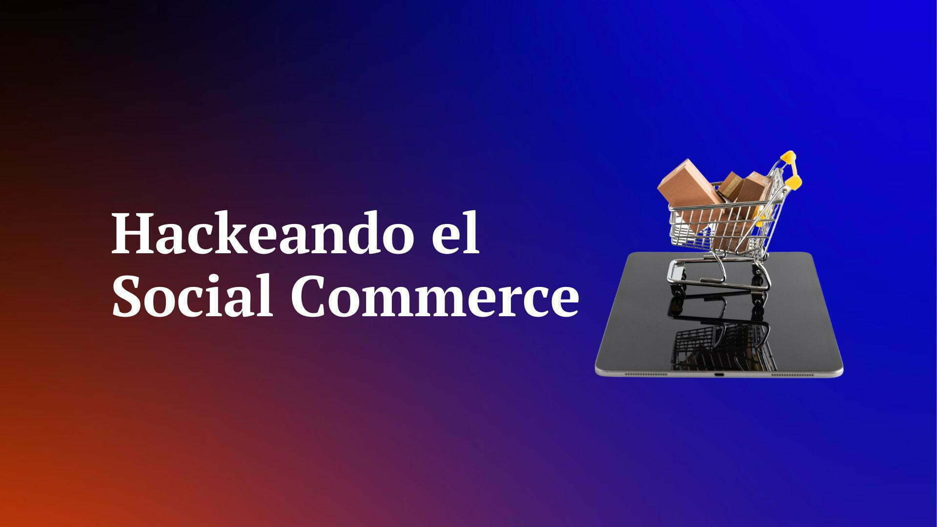 Hackeando Social Commerce