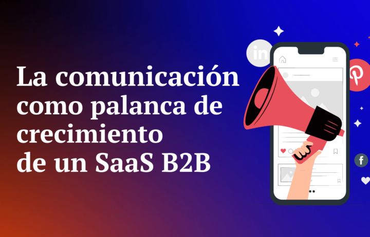 La comunicación como palanca de crecimiento de un SaaS B2B