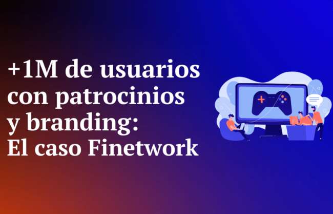 +1M de usuarios con patrocinios: el caso de finetwork