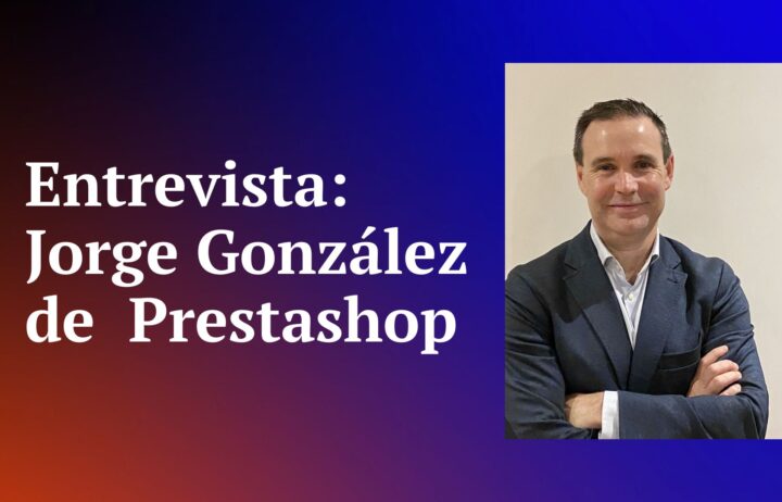 Entrevista a Jorge González, Head of Iberia & LATAM en Prestashop