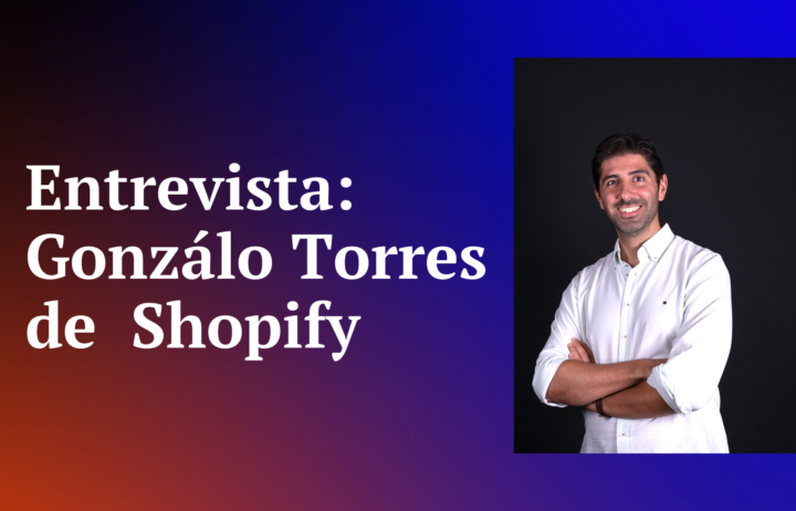 Entrevista a Gonzálo Torres, Country Lead de Shopify en España