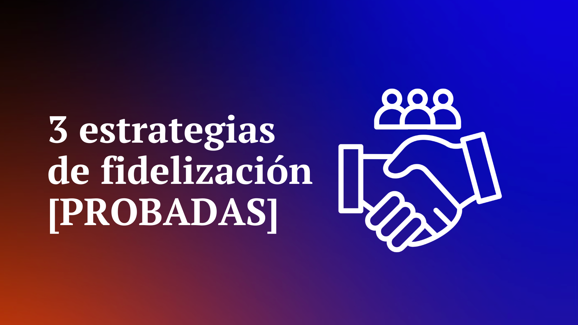tres estrategias de fidelizacion de clientes