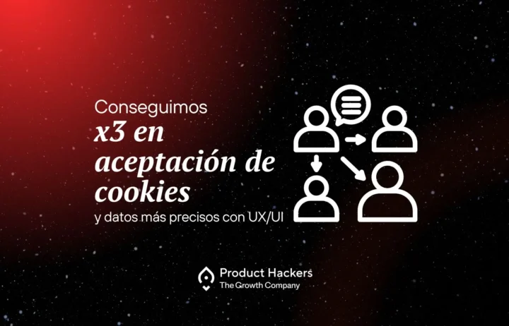 Conseguimos x3 en aceptación de cookies y datos más precisos con UX/UI. Imagen con fondo espacial y diseño de Product Hackers.