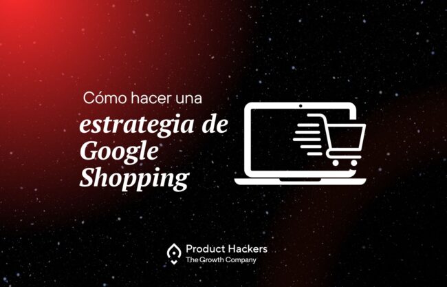 Portada del artículo "Cómo hacer una estrategia de Google Shopping" de Product Hackers, con un ícono de carrito de compra sobre portátil.
