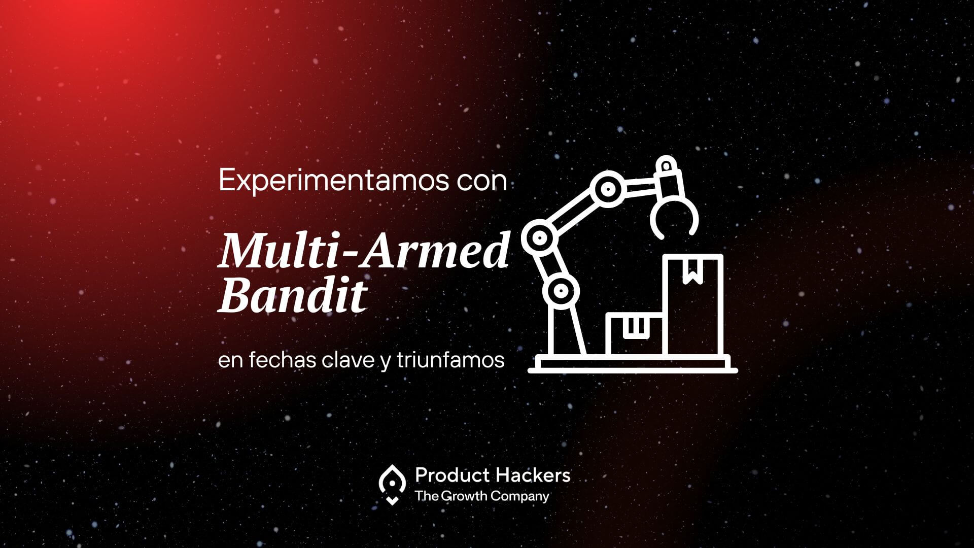 Experimento con Multi-Armed Bandit en fechas clave y su impacto en el Black Friday - Product Hackers