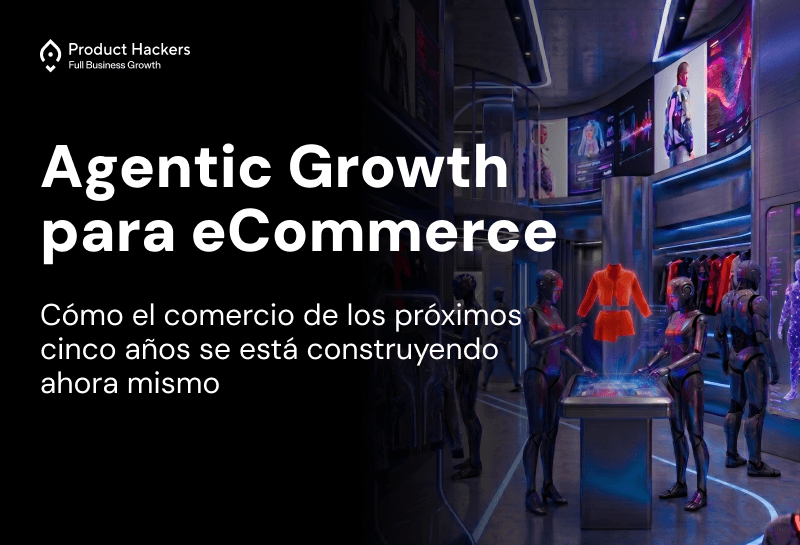 ¿Qué es el Agentic Growth para eCommerce?